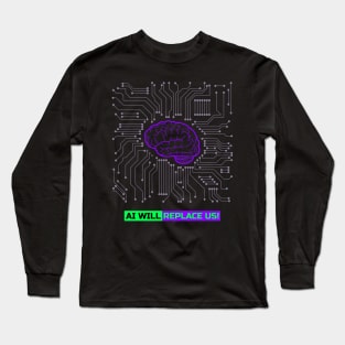 The AI takeover - AI will replace us! Long Sleeve T-Shirt